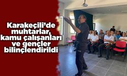 Karakeçili’de muhtarlar, kamu çalışanları ve gençler bilinçlendirildi