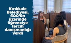 Kırıkkale Belediyesi, 600’ün üzerinde öğrenciye tercih danışmanlığı verdi