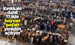 Kırıkkale dahil 17 ilde hayvan pazarı yeniden açılıyor