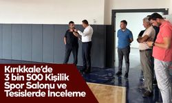 Kırıkkale’de 3 bin 500 Kişilik Spor Salonu ve Tesislerde İnceleme
