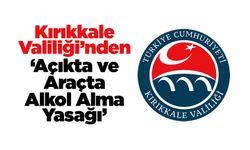 Kırıkkale Valiliği’nden ‘Açıkta ve Araçta Alkol Alma Yasağı’