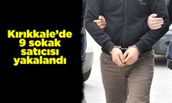 Kırıkkale’de 9 sokak satıcısı yakalandı