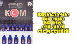 Kırıkkale’de bir evde 60 litre etil alkol ele geçirildi
