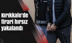 Kırıkkale’de firari hırsız yakalandı