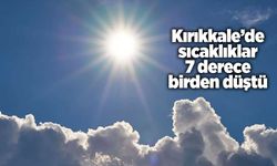 Kırıkkale’de sıcaklıklar 7 derece birden düştü