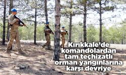 Kırıkkale’de komandolardan tam teçhizatlı orman yangınlarına karşı devriye