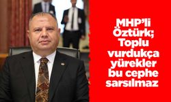 MHP’li Öztürk; Toplu vurdukça yürekler bu cephe sarsılmaz