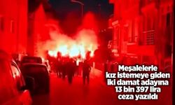 Meşalelerle kız istemeye giden iki damat adayına 13 bin 397 lira ceza yazıldı