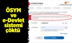 ÖSYM ve e-Devlet sistemi çöktü