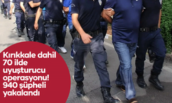 Kırıkkale dahil 70 ilde uyuşturucu operasyonu! 940 şüpheli yakalandı