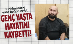 Kırıkkalelileri yasa boğan vefat! Genç yaşta hayatını kaybetti!