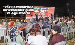 ‘Yaz Festivali'nde Kırıkkaleliler günü 21 Ağustos’ta