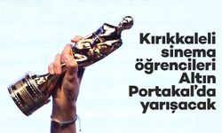 Kırıkkaleli sinema öğrencileri Altın Portakal’da yarışacak