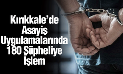 Kırıkkale’de Asayiş Uygulamalarında 180 Şüpheliye İşlem