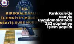 Kırıkkale’de asayiş uygulamalarında 182 şüpheliye işlem yapıldı