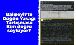 Balışeyh’te düğün yasağı tartışması: Kim doğru söylüyor?