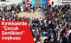 Kırıkkale’de "Çocuk Şenlikleri" coşkusu