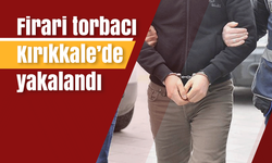 Firari torbacı Kırıkkale’de yakalandı