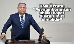 Halil Öztürk; “Peygamberimizin ahlâkı hayat düsturumuz olmalıdır”