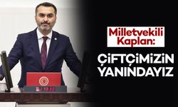 Milletvekili Kaplan: “Çiftçimizin Yanındayız”