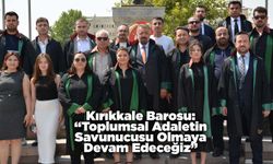 Kırıkkale Barosu: “Toplumsal Adaletin Savunucusu Olmaya Devam Edeceğiz”