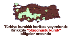 Türkiye kuraklık haritası yayımlandı: Kırıkkale "olağanüstü kurak" bölgeler arasında