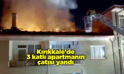 Kırıkkale’de 3 katlı apartmanın çatısı yandı
