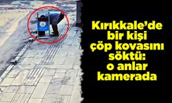 Kırıkkale’de bir kişi çöp kovasını söktü: o anlar kamerada