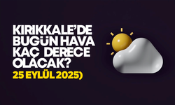 Kırıkkale’de Bugün Hava Nasıl Olacak 25 Eylül 2025