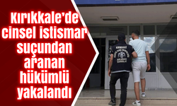 Kırıkkale’de cinsel istismar suçundan aranan hükümlü yakalandı