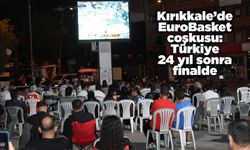 Kırıkkale’de EuroBasket coşkusu: Türkiye 24 yıl sonra finalde