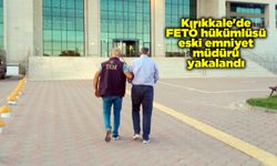 Kırıkkale'de FETÖ hükümlüsü eski emniyet müdürü yakalandı