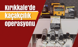 Kırıkkale’de kaçakçılık operasyonu