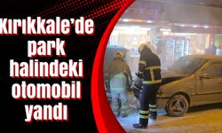 Kırıkkale’de park halindeki otomobil yandı