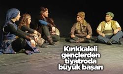 Kırıkkaleli gençlerden tiyatroda büyük başarı