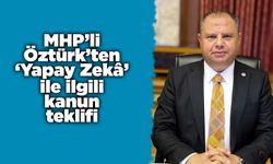 MHP’li Öztürk’ten ‘Yapay Zekâ’ ile ilgili kanun teklifi