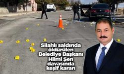 Silahlı saldırıda öldürülen Belediye Başkanı Hilmi Şen davasında keşif kararı