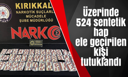Üzerinde 524 sentetik hap ele geçirilen kişi tutuklandı
