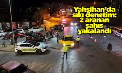 Yahşihan’da sıkı denetim: 2 aranan şahıs yakalandı