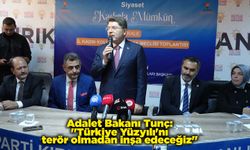 Adalet Bakanı Tunç: "Türkiye Yüzyılı'nı terör olmadan inşa edeceğiz"
