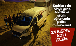 Alkollü ve silahlı eğlencede polise mukavemet: 24 kişiye adli işlem