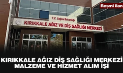 KIRIKKALE AĞIZ DİŞ SAĞLIĞI MERKEZİ MALZEME VE HİZMET ALIM İŞİ