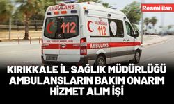 KIRIKKALE İL SAĞLIK MÜDÜRLÜĞÜ AMBULANSLARIN BAKIM ONARIM HİZMET ALIM İŞİ