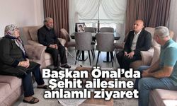 Başkan Önal’dan Şehit ailesine anlamlı ziyaret
