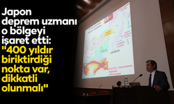 Japon deprem uzmanı o bölgeyi işaret etti: "400 yıldır biriktirdiği nokta var, dikkatli olunmalı"