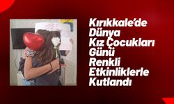 Kırıkkale’de Dünya Kız Çocukları Günü Renkli Etkinliklerle Kutlandı