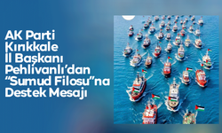 AK Parti Kırıkkale İl Başkanı Engin Pehlivanlı’dan “Sumud Filosu”na Destek Mesajı
