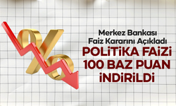 Merkez Bankası Faiz Kararını Açıkladı: Politika Faizi 100 Baz Puan İndirildi