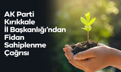 AK Parti Kırıkkale İl Başkanlığı’ndan Fidan Sahiplenme Çağrısı