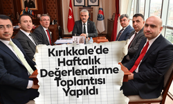 Kırıkkale’de Haftalık Değerlendirme Toplantısı Yapıldı